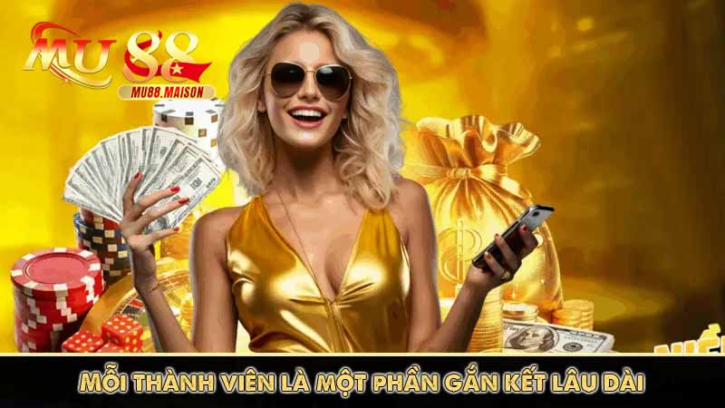 Mỗi thành viên là một phần gắn kết lâu dài